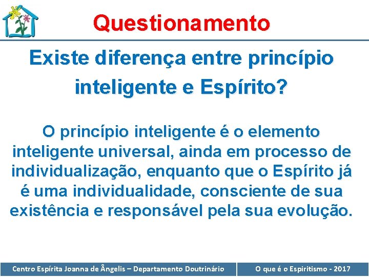 Questionamento Existe diferença entre princípio inteligente e Espírito? O princípio inteligente é o elemento