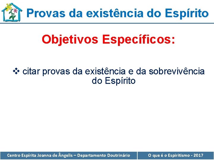 Provas da existência do Espírito Objetivos Específicos: v citar provas da existência e da