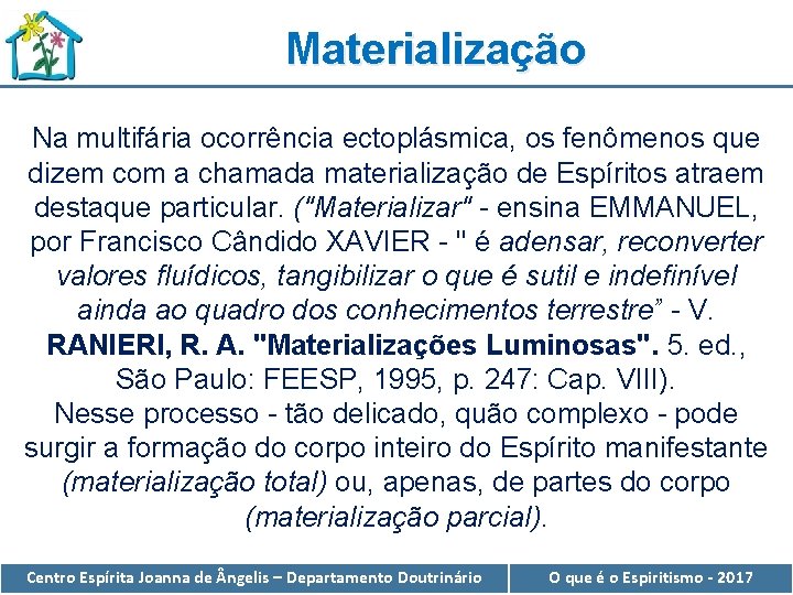 Materialização Na multifária ocorrência ectoplásmica, os fenômenos que dizem com a chamada materialização de