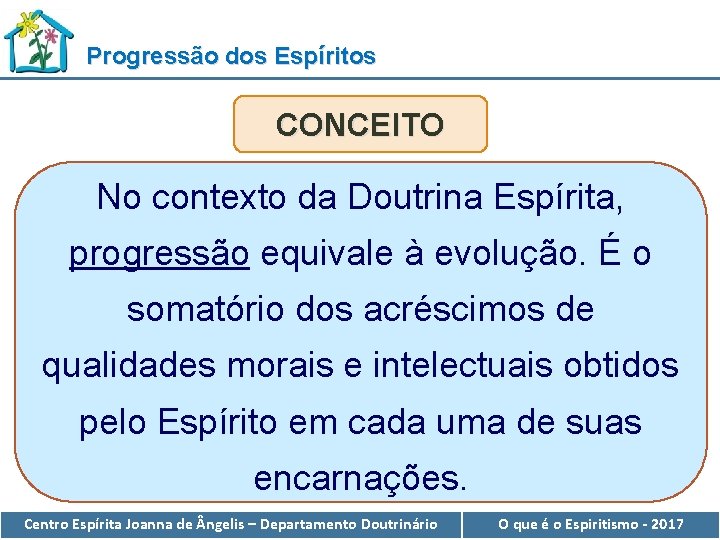 Progressão dos Espíritos CONCEITO No contexto da Doutrina Espírita, progressão equivale à evolução. É