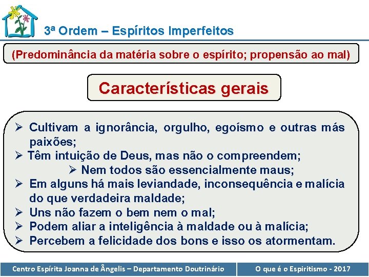 3ª Ordem – Espíritos Imperfeitos (Predominância da matéria sobre o espírito; propensão ao mal)