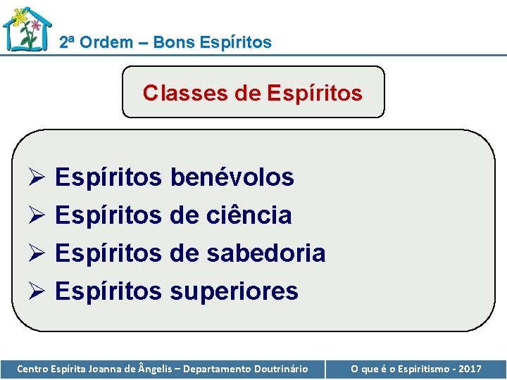 2ª Ordem – Bons Espíritos Classes de Espíritos Ø Espíritos benévolos Ø Espíritos de