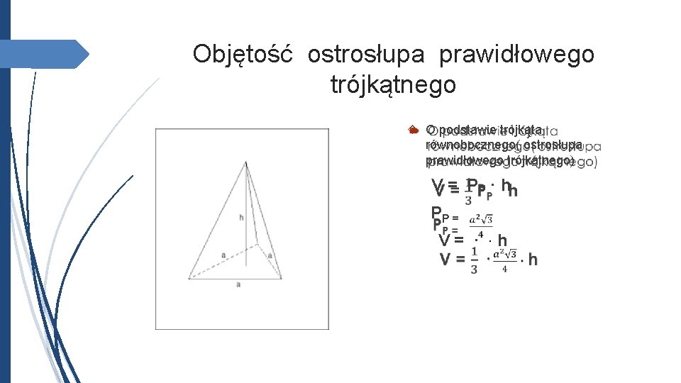 Objętość ostrosłupa prawidłowego trójkątnego O podstawie trójkąta równobocznego( ostrosłupa prawidłowego trójkątnego) V = PP