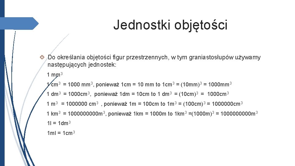 Jednostki objętości Do określania objętości figur przestrzennych, w tym graniastosłupów używamy następujących jednostek: 1
