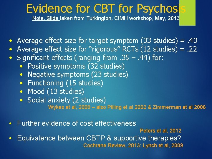 Evidence for CBT for Psychosis Note, Slide taken from Turkington, CIMH workshop, May, 2013