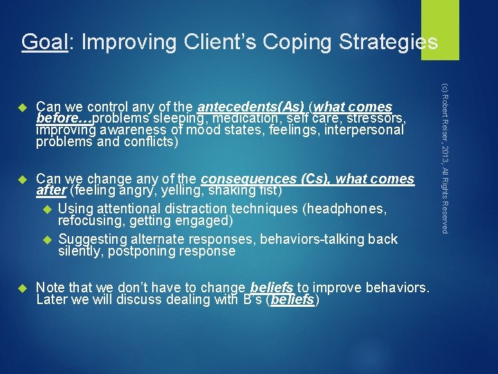 Goal: Improving Client’s Coping Strategies Can we control any of the antecedents(As) (what comes