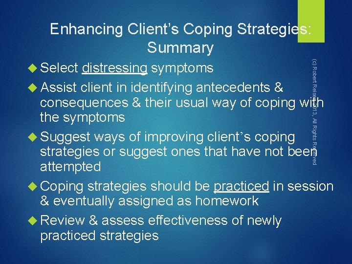 Enhancing Client’s Coping Strategies: Summary (c) Robert Reiser, 2013, All Rights Reserved Select distressing