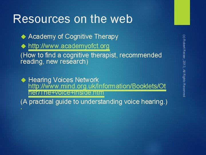Resources on the web Hearing Voices Network http: //www. mind. org. uk/Information/Booklets/Ot her/The+voice+inside. htm