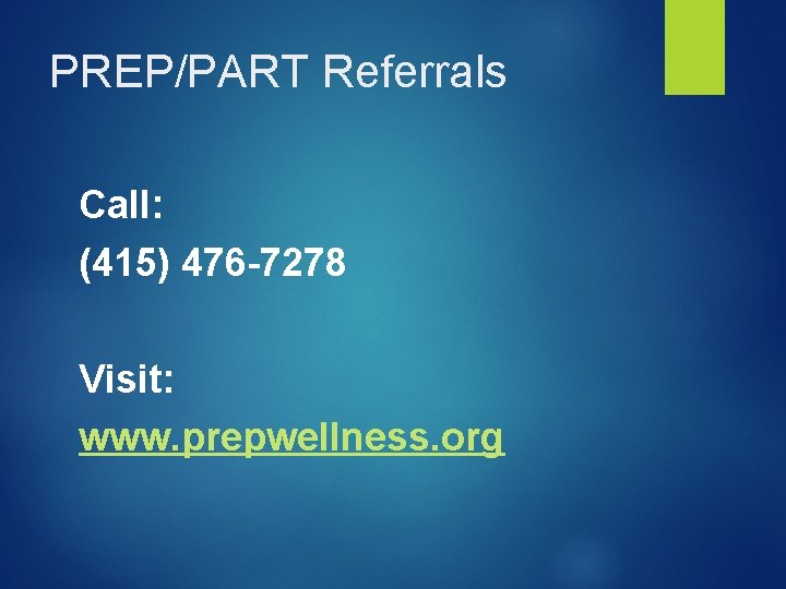 PREP/PART Referrals Call: (415) 476 -7278 Visit: www. prepwellness. org 