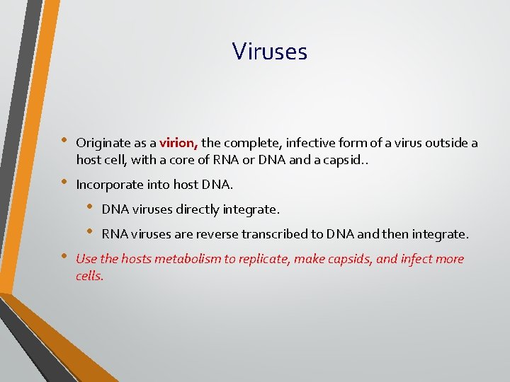 Viruses • Originate as a virion, the complete, infective form of a virus outside