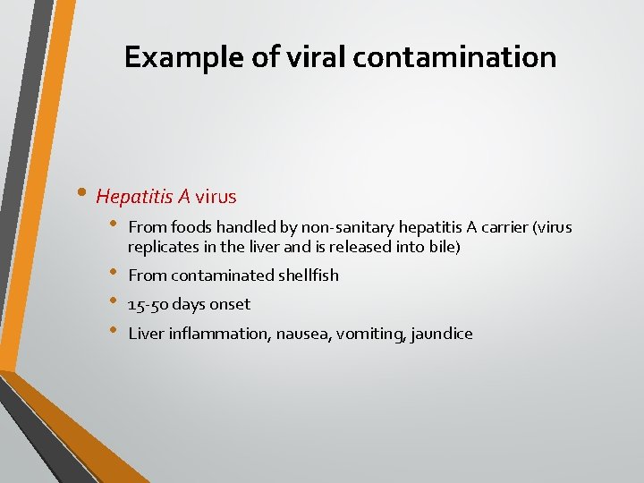 Example of viral contamination • Hepatitis A virus • From foods handled by non-sanitary