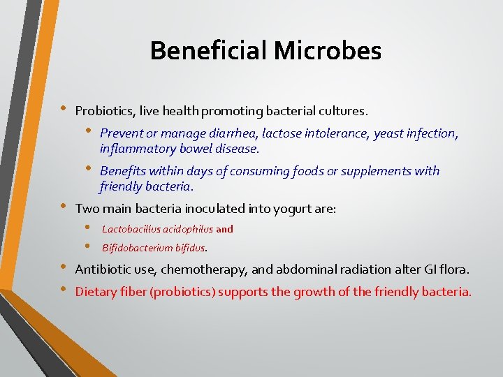 Beneficial Microbes • • Probiotics, live health promoting bacterial cultures. • Prevent or manage