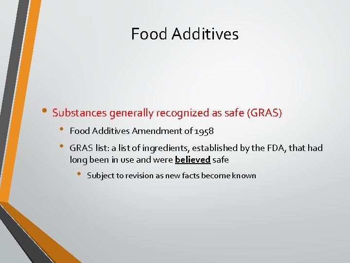 Food Additives • Substances generally recognized as safe (GRAS) • • Food Additives Amendment