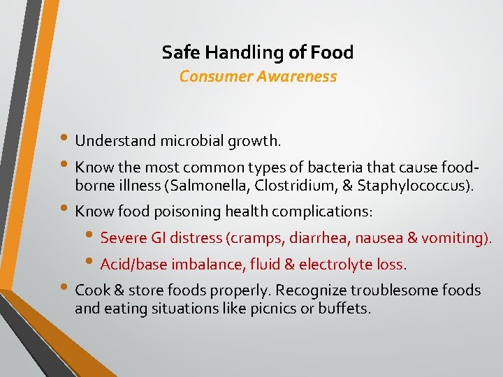 Safe Handling of Food Consumer Awareness • Understand microbial growth. • Know the most