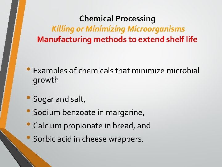 Chemical Processing Killing or Minimizing Microorganisms Manufacturing methods to extend shelf life • Examples