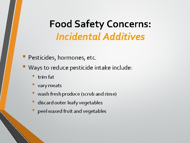 Food Safety Concerns: Incidental Additives • Pesticides, hormones, etc. • Ways to reduce pesticide