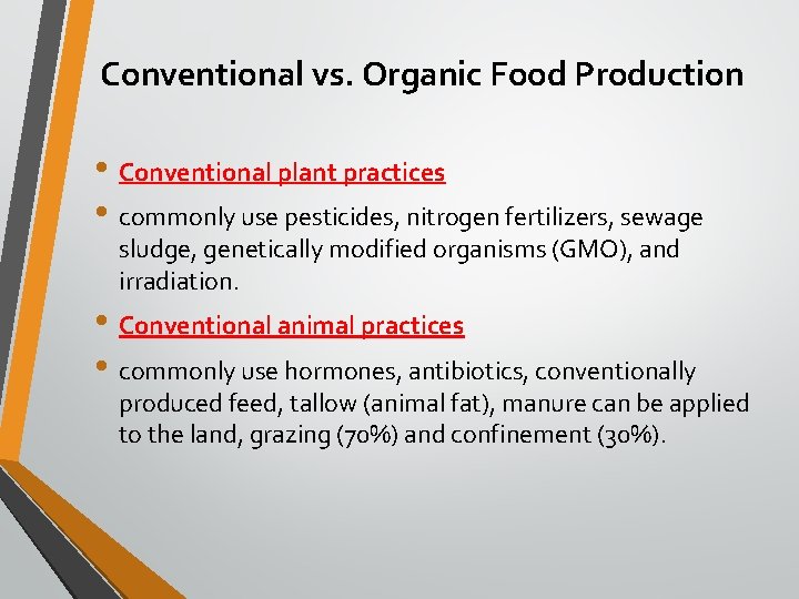 Conventional vs. Organic Food Production • Conventional plant practices • commonly use pesticides, nitrogen