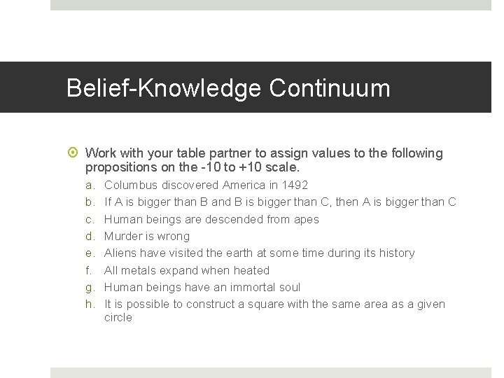 Belief-Knowledge Continuum Work with your table partner to assign values to the following propositions