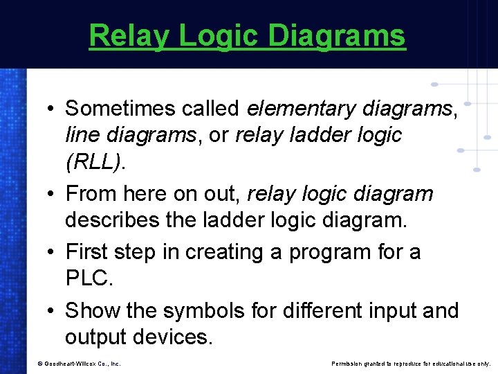 Relay Logic Diagrams • Sometimes called elementary diagrams, line diagrams, or relay ladder logic