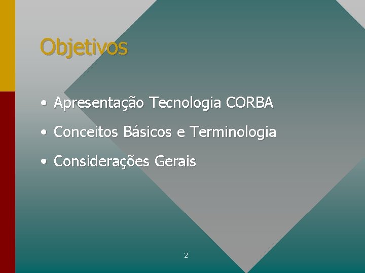 Objetivos • Apresentação Tecnologia CORBA • Conceitos Básicos e Terminologia • Considerações Gerais 2