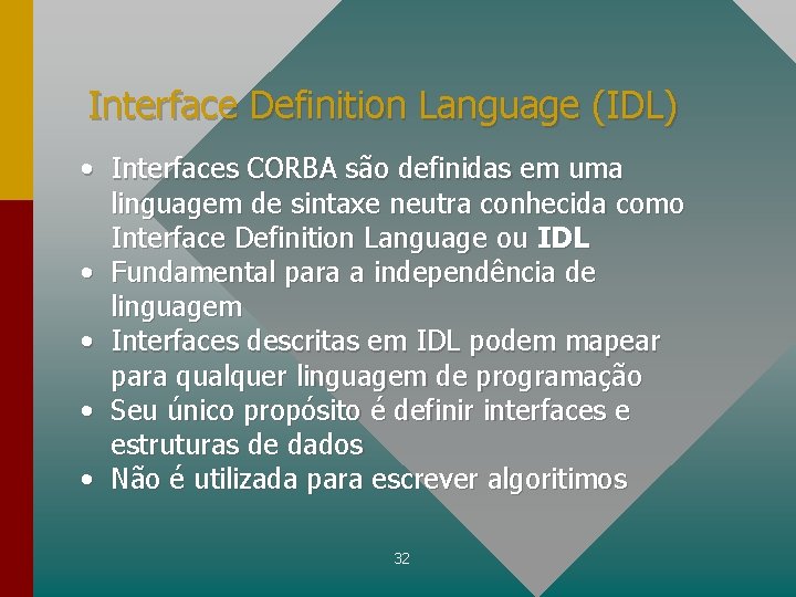 Interface Definition Language (IDL) • Interfaces CORBA são definidas em uma linguagem de sintaxe