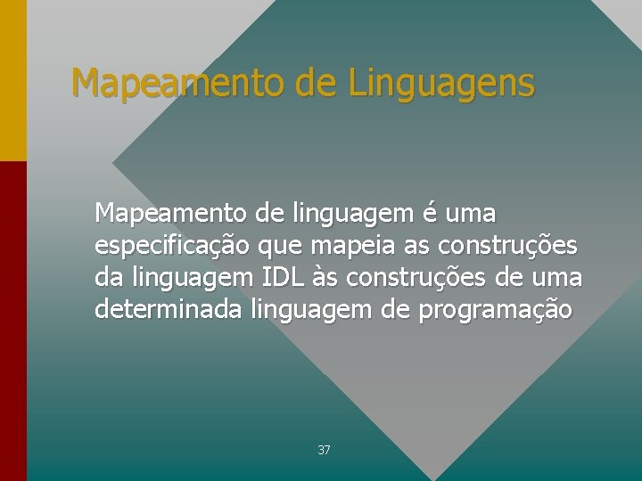 Mapeamento de Linguagens Mapeamento de linguagem é uma especificação que mapeia as construções da