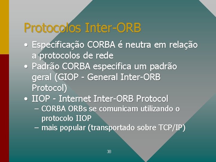 Protocolos Inter-ORB • Especificação CORBA é neutra em relação a protocolos de rede •