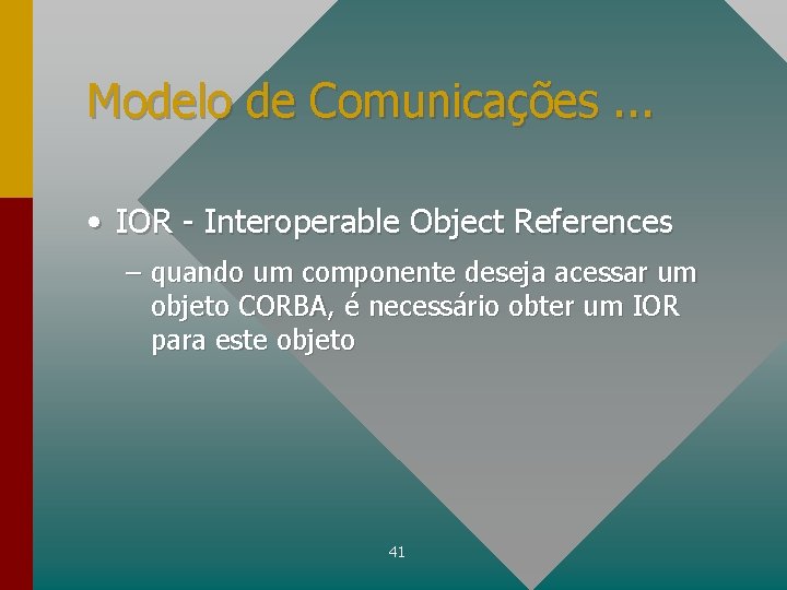 Modelo de Comunicações. . . • IOR - Interoperable Object References – quando um