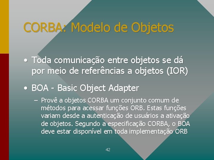 CORBA: Modelo de Objetos • Toda comunicação entre objetos se dá por meio de