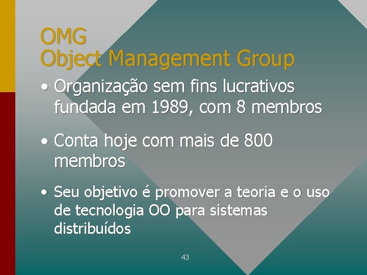 OMG Object Management Group • Organização sem fins lucrativos fundada em 1989, com 8