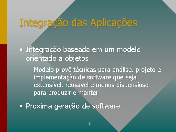 Integração das Aplicações • Integração baseada em um modelo orientado a objetos – Modelo