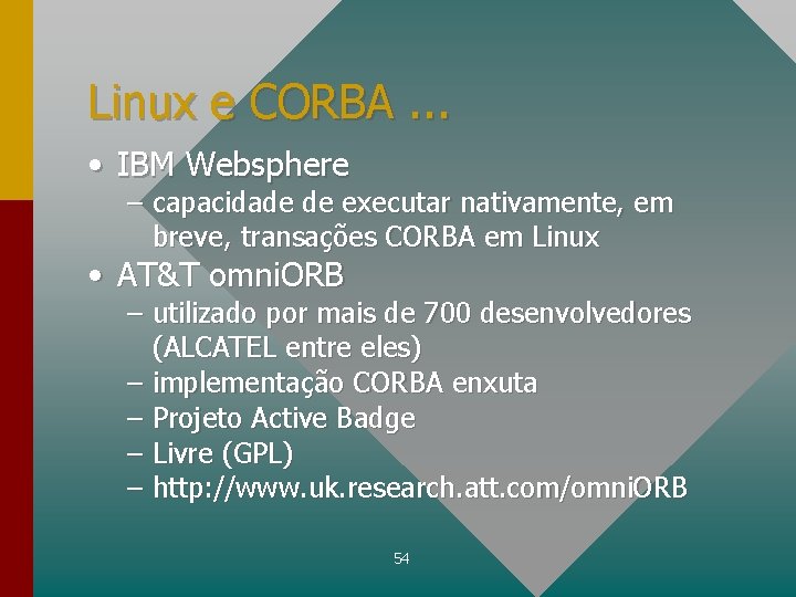 Linux e CORBA. . . • IBM Websphere – capacidade de executar nativamente, em