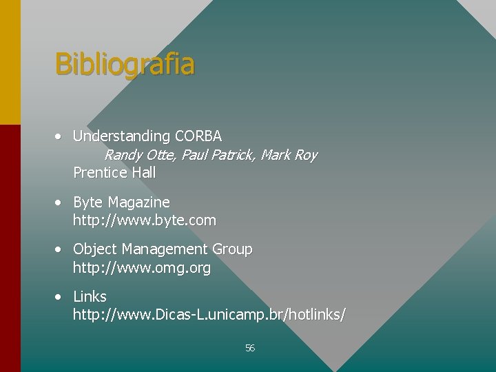 Bibliografia • Understanding CORBA Randy Otte, Paul Patrick, Mark Roy Prentice Hall • Byte