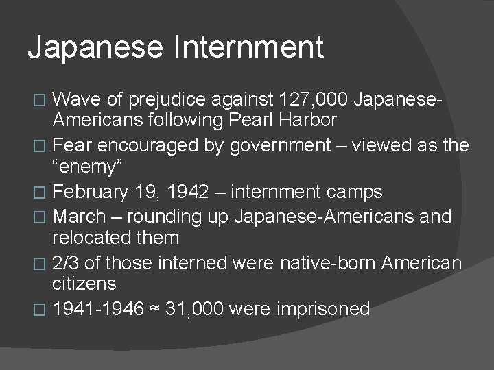 Japanese Internment Wave of prejudice against 127, 000 Japanese. Americans following Pearl Harbor �