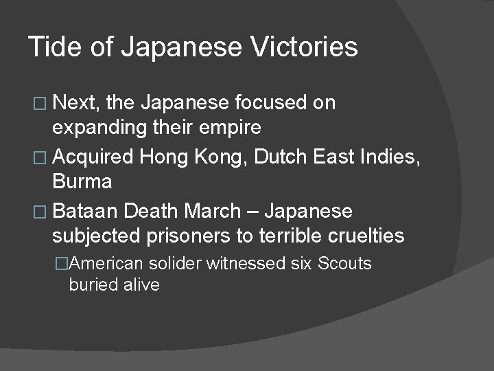 Tide of Japanese Victories � Next, the Japanese focused on expanding their empire �