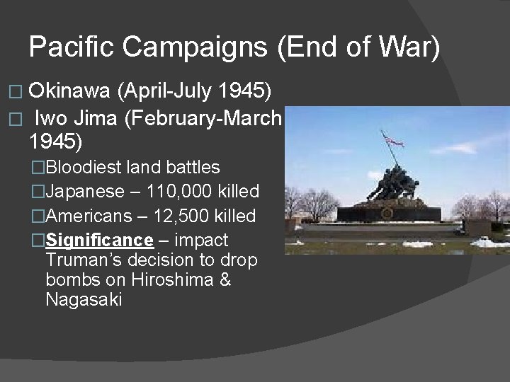 Pacific Campaigns (End of War) � Okinawa (April-July 1945) � Iwo Jima (February-March 1945)
