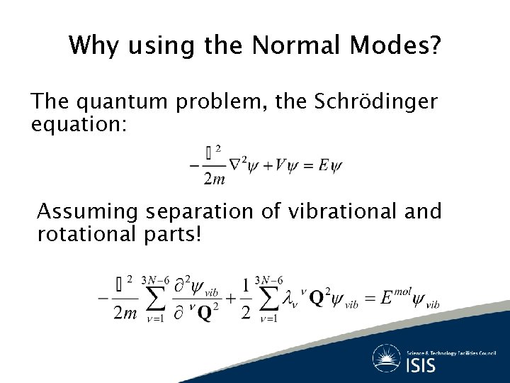 Why using the Normal Modes? The quantum problem, the Schrödinger equation: Assuming separation of
