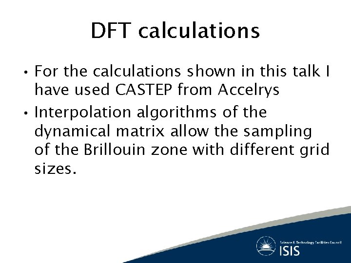 DFT calculations • For the calculations shown in this talk I have used CASTEP