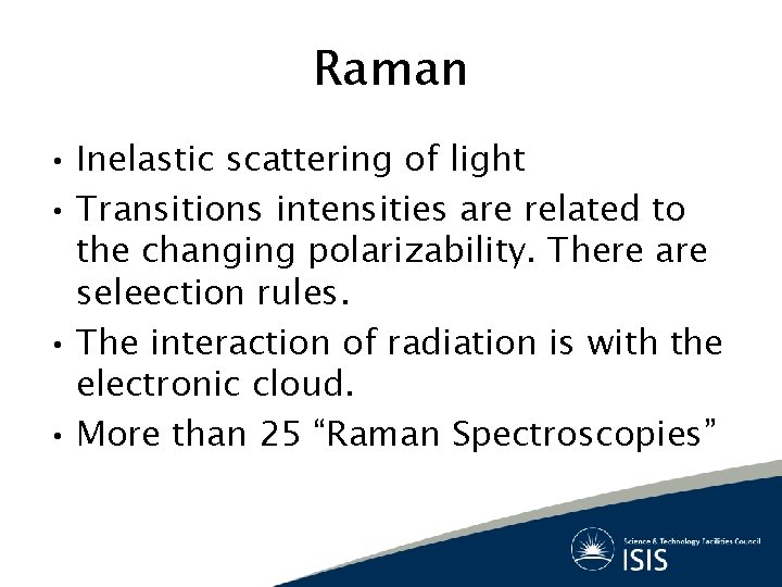 Raman • Inelastic scattering of light • Transitions intensities are related to the changing