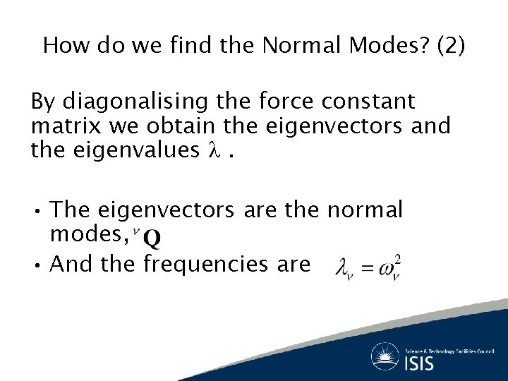 How do we find the Normal Modes? (2) By diagonalising the force constant matrix