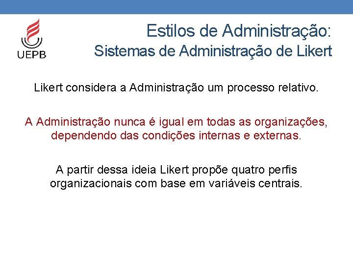 Estilos de Administração: Sistemas de Administração de Likert considera a Administração um processo relativo.