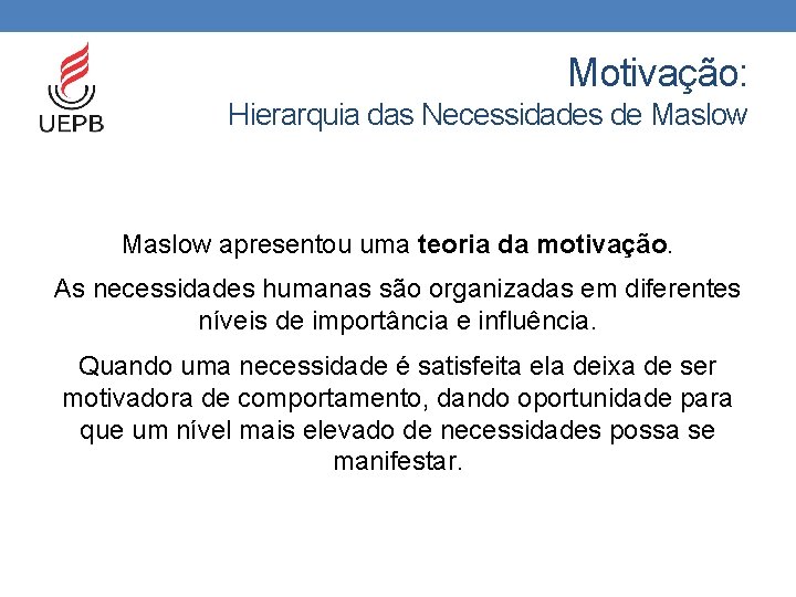 Motivação: Hierarquia das Necessidades de Maslow apresentou uma teoria da motivação. As necessidades humanas