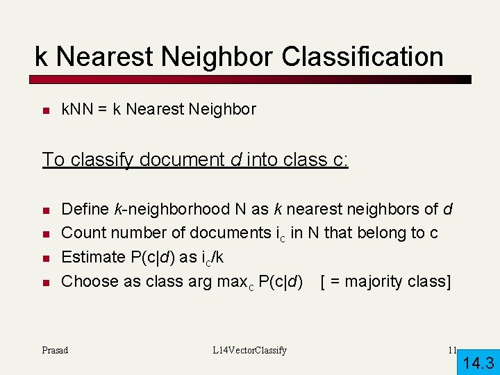 k Nearest Neighbor Classification n k. NN = k Nearest Neighbor To classify document