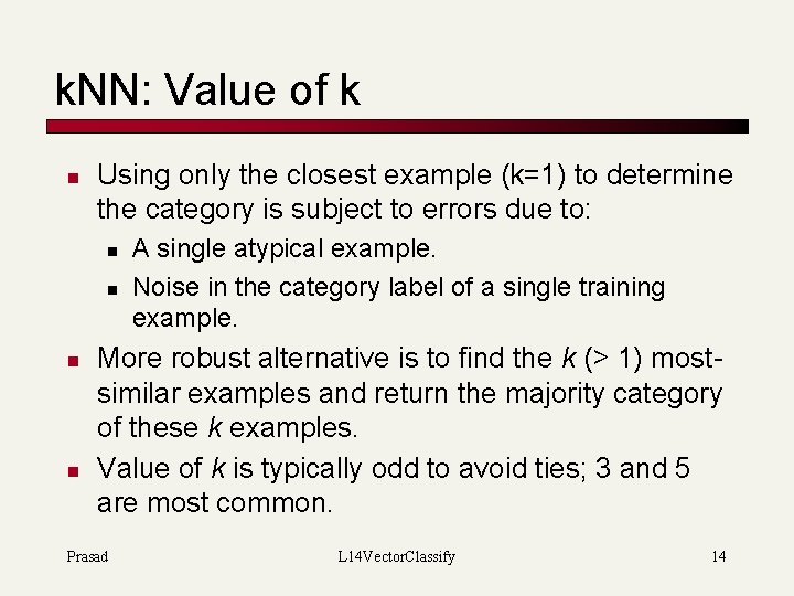 k. NN: Value of k n Using only the closest example (k=1) to determine