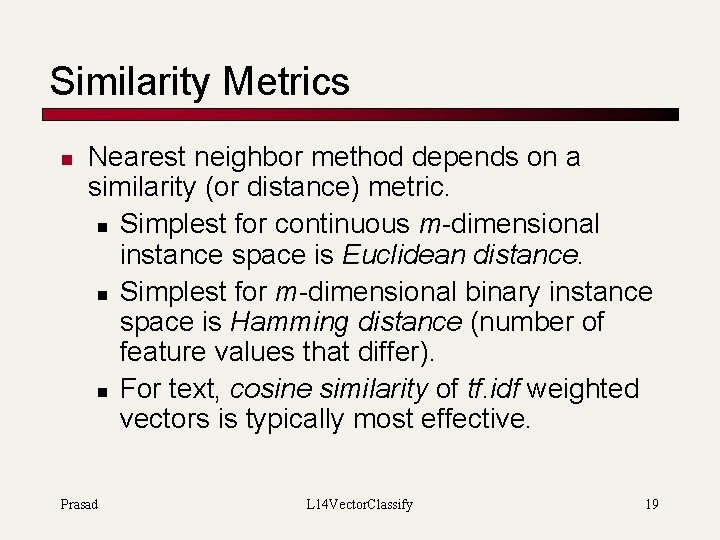 Similarity Metrics n Nearest neighbor method depends on a similarity (or distance) metric. n