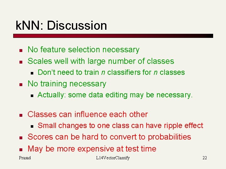 k. NN: Discussion n n No feature selection necessary Scales well with large number