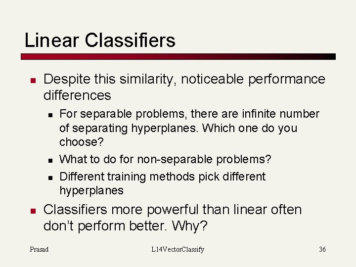 Linear Classifiers n Despite this similarity, noticeable performance differences n n For separable problems,