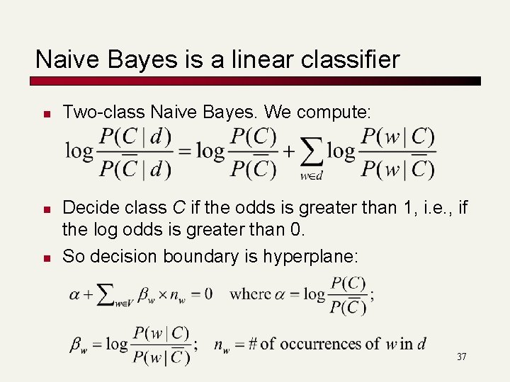 Naive Bayes is a linear classifier n n n Two-class Naive Bayes. We compute: