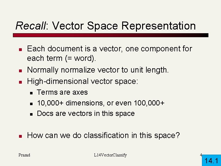 Recall: Vector Space Representation n Each document is a vector, one component for each