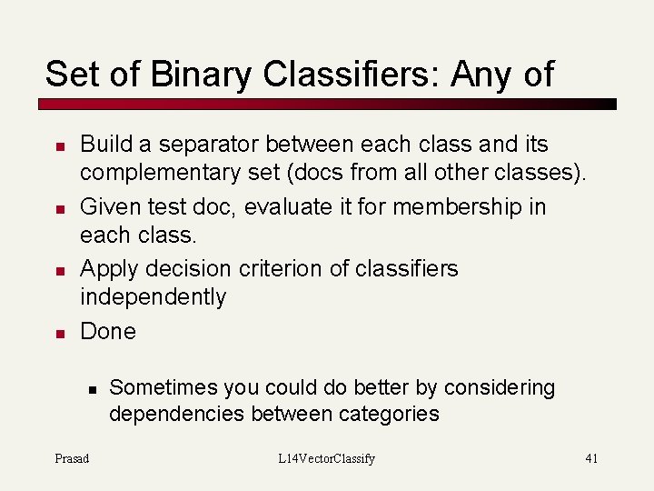 Set of Binary Classifiers: Any of n n Build a separator between each class